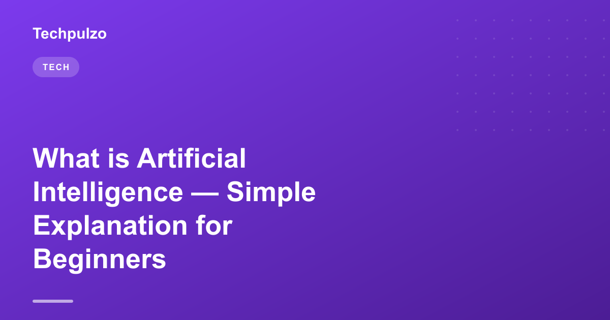 What is Artificial Intelligence — Simple Explanation for Beginners