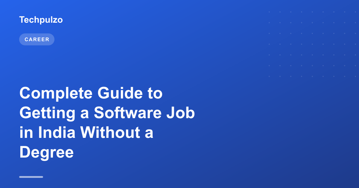 Complete Guide to Getting a Software Job in India Without a Degree
