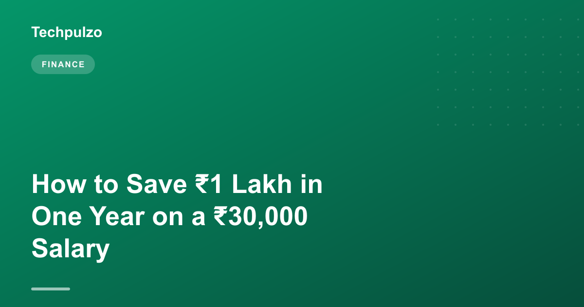 How to Save ₹1 Lakh in One Year on a ₹30,000 Salary