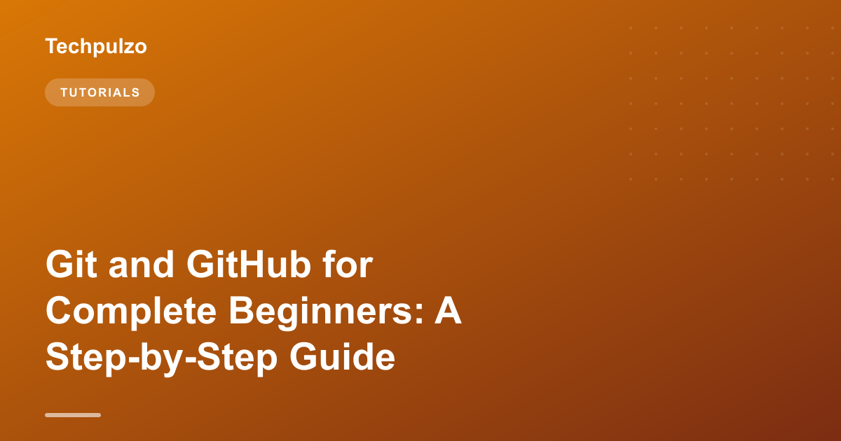 Git and GitHub for Complete Beginners: A Step-by-Step Guide
