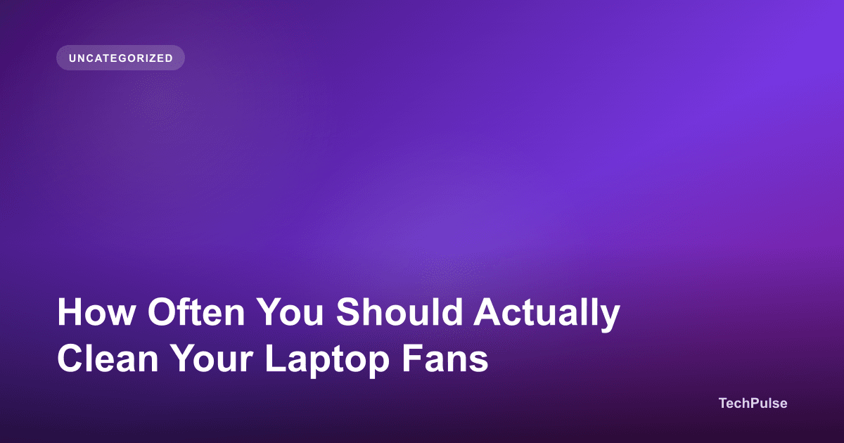 How Often You Should Actually Clean Your Laptop Fans